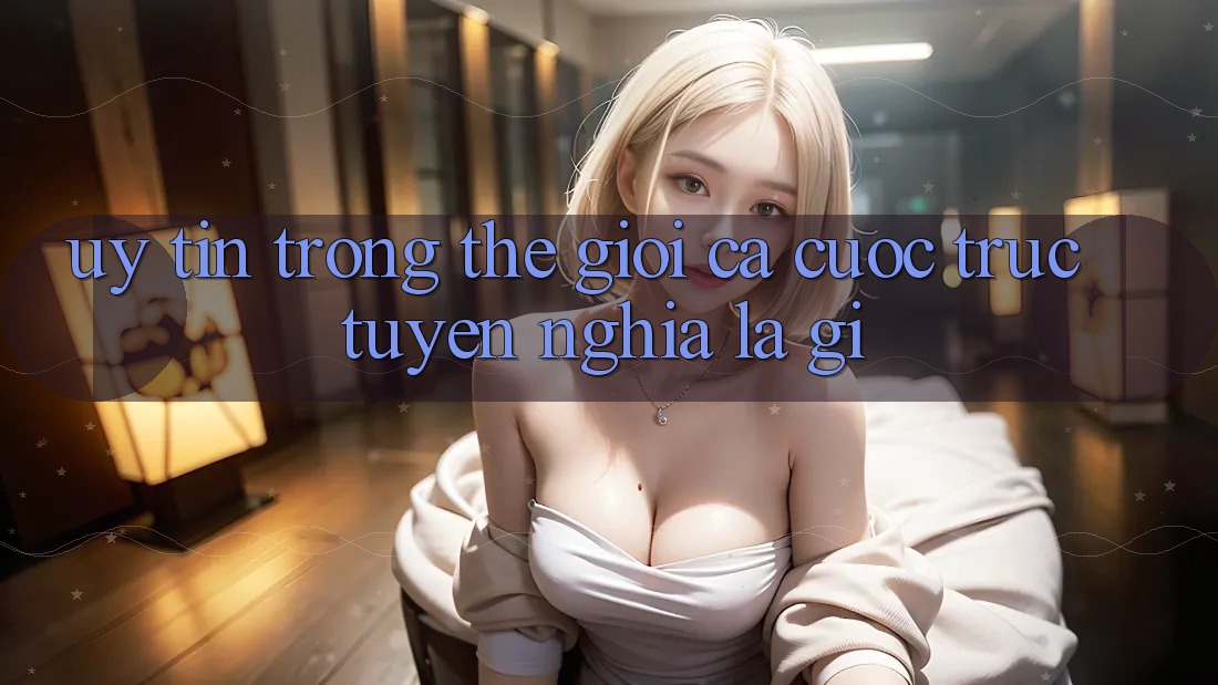 “Uy tín” trong thế giới cá cược trực tuyến nghĩa là gì?