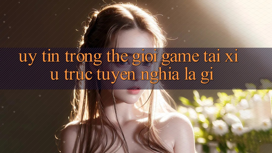 “Uy tín” trong thế giới game Tài Xỉu trực tuyến nghĩa là gì? “Uy tín” trong thế giới game Tài Xỉu trực tuyến nghĩa là gì?