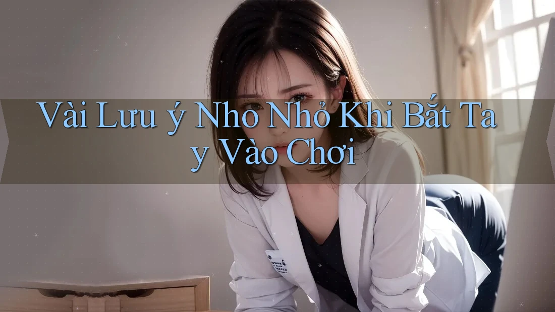 Vài Lưu ý Nho Nhỏ Khi Bắt Tay Vào Chơi