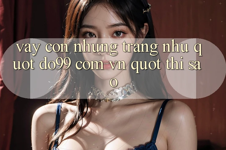 Vậy còn những trang như " do99 com vn" thì sao? Vậy còn những trang như " do99 com vn" thì sao?