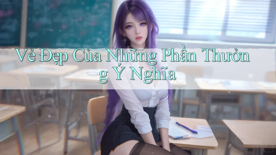 Vẻ Đẹp Của Những Phần Thưởng Ý Nghĩa