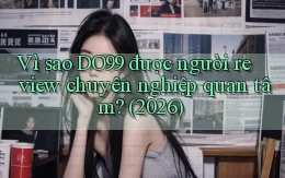 Vì sao DO99 được người review chuyên nghiệp quan tâm (2026)