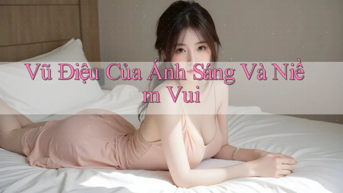 Vũ Điệu Của Ánh Sáng Và Niềm Vui Vũ Điệu Của Ánh Sáng Và Niềm Vui