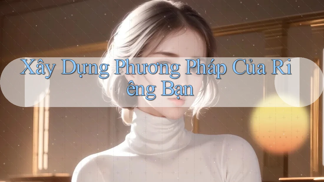 Xây Dựng Phương Pháp Của Riêng Bạn Xây Dựng Phương Pháp Của Riêng Bạn