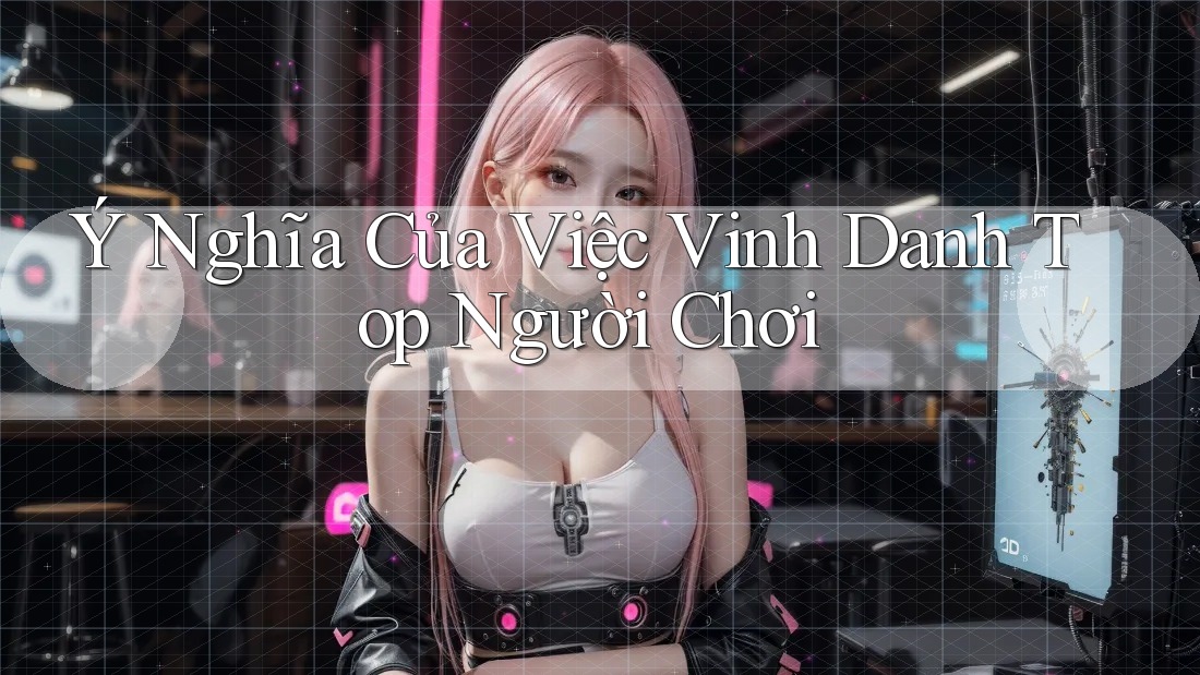 Ý Nghĩa Của Việc Vinh Danh Top Người Chơi Ý Nghĩa Của Việc Vinh Danh Top Người Chơi
